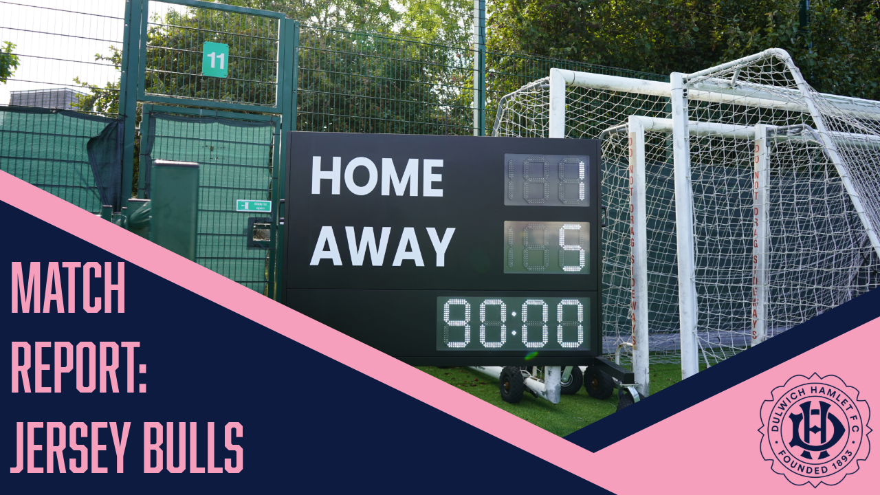 MATCH REPORT | Jersey Bulls 1 - 5 Dulwich Hamlet | 11/7/26