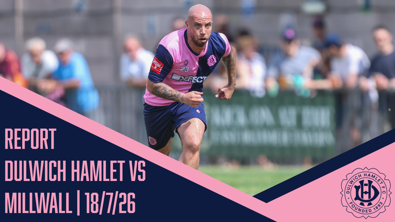 MATCH REPORT | Dulwich Hamlet 2 - 1 Millwall | FRIENDLY | 18/7/26