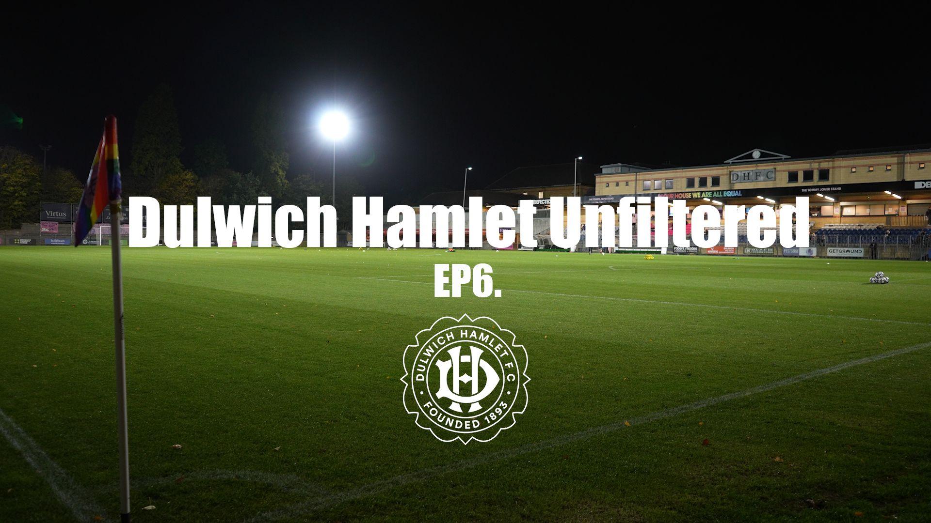 DULWICH HAMLET UNFILTERED | Episode 6